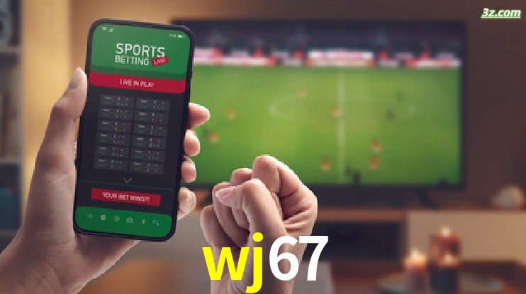 wj67-Transmissões Ao Vivo e Apostas em Tempo Real